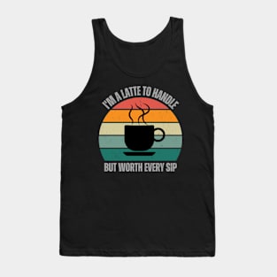 I'm a Latte To Handle But Worth Every Sip | Coffee Lover | Retro | Vintage Tank Top